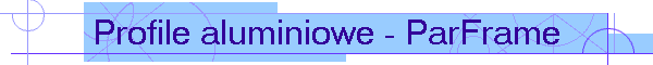 Profile aluminiowe - ParFrame