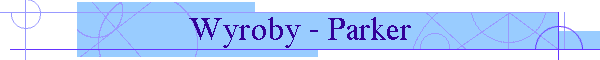 Wyroby - Parker